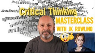 Short Masterclass in Critical Thinking: JK Rowling Edition!