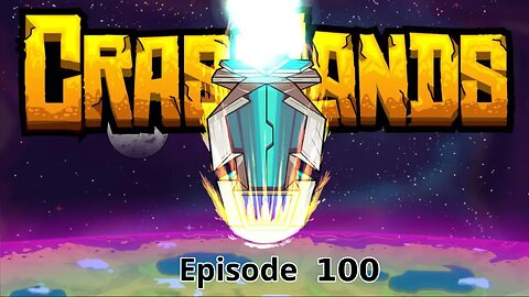 Crashlands Ep 100