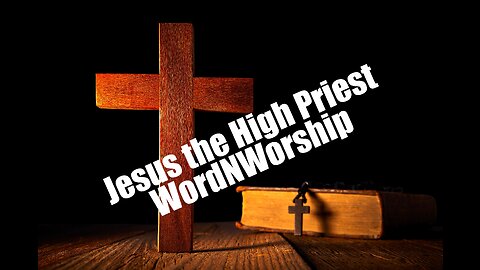 Jesus the High Priest. WordNWorship! Oct 20, 2023