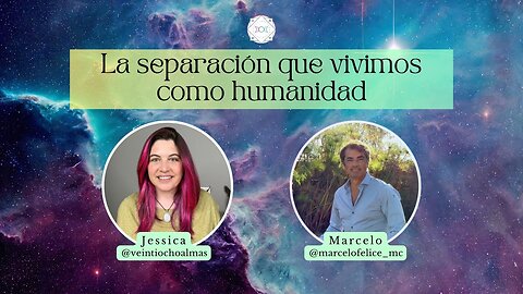 La Separación que vivimos como Humanidad - Marcelo Felice y Jessica Veintiochoalmas