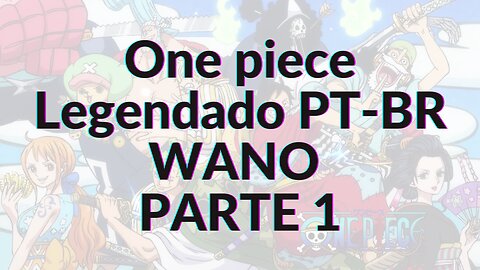 ONE PIECE LEGENDADO PT-BR WANO PARTE 1