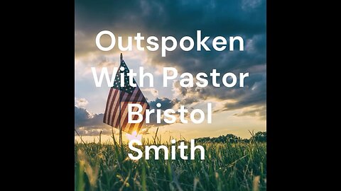 Outspoken With Pastor Bristol Smith: Episode 1: Let’s Start The Conversation!