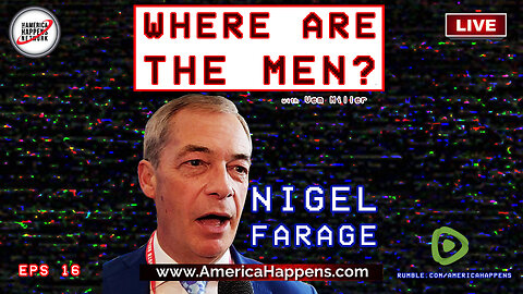 Nigel Farage "Where are the Men?", and also Episodes 1 to 15 of "Where are the Men?"