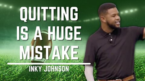 Quitting Is A Huge Mistake | Inky Johnson