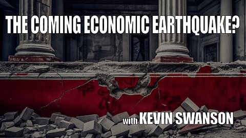 The Coming Economic Earthquake? with KEVIN SWANSON