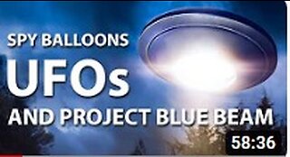 Spy Balloons, UFOs, and Project Blue Beam