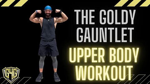 The Goldy Gauntlet: An Extreme Upper Body Workout