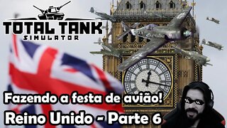 Fazendo a festa de avião! - Reino Unido no Hard Parte 6 - Novo Total Tank Simulator - Gameplay PT-BR