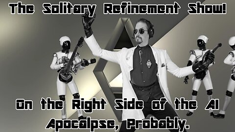 The Solitary Refinement Show! Dancing in the Face of the Future!