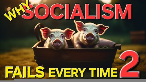 WHY SOCIALISM FAILS EVERYTIME IT'S TRIED, PART 2