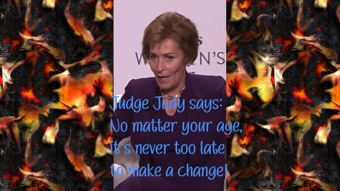 Judge Judy says: No matter your age, it's never too late to make a change!