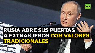 Rusia abre sus puertas a los extranjeros que respaldan los valores tradicionales