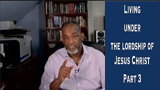 Living Under The Lordship Of Jesus Christ, part 3