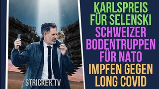 Realsatire: Karlspreis für Selenski. CH-Bodentruppen für die Nato. Impfen gegen Long Covid.