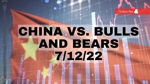 China Vs The Bulls and Bears 7/12/22