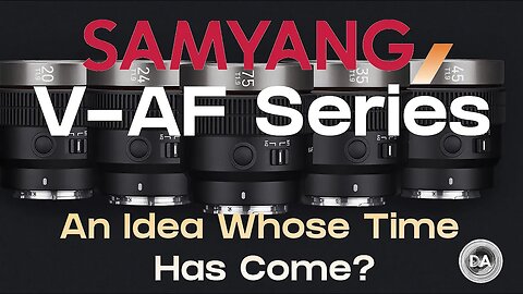 Samyang V-AF Lenses | An Idea Whose Time Has Come?