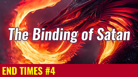 END TIMES #4: The Binding of Satan