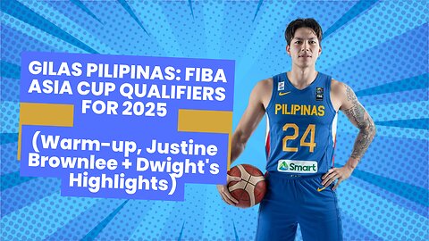 GILAS PILIPINAS: FIBA ASIA CUP QUALIFIERS FOR 2025 (Warm-up, Justine Brownlee + Dwight's Highlights)