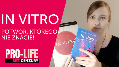Pro-life Bez Cenzury: In Vitro - potwór, którego nie znacie!