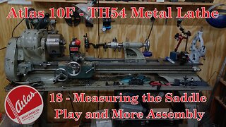Atlas 10F Lathe - TH54 - 18 - Measuring the Saddle Play and More Assembly