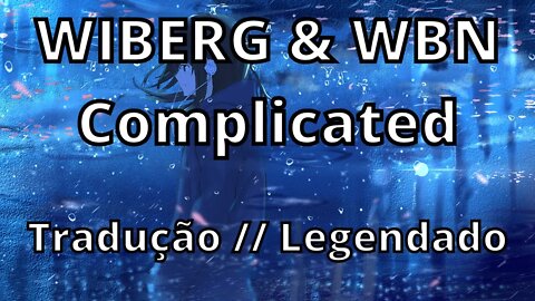 WIBERG & WBN - Complicated ( Tradução // Legendado )