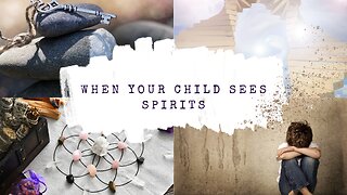 When Your Child See's Spirits/Supernatural Children