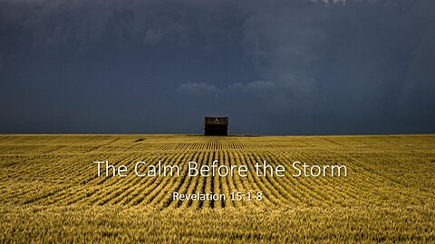 June 4, 2023 - "The Calm Before the Storm" (Revelation 15:1-8)