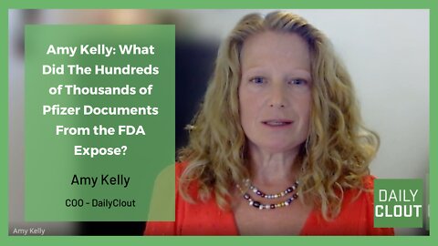 Amy Kelly: What Did The Hundreds of Thousands of Pfizer Documents From the FDA Expose?