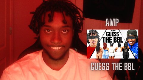 REACTING TO AMP GUESS THE BBL