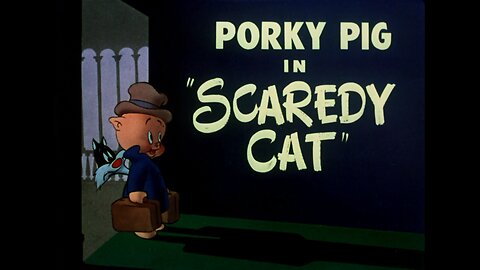 Scaredy Cat - Starring Porky Pig & Silvester