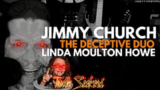 Linda Moulton Howe, Jimmy Church : The DECEPTIVE duo!