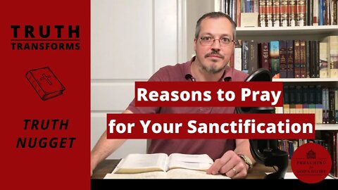 Why Should We Pray for Our Sanctification? - Part 1 | from 'Steve Lawson on Sanctification'