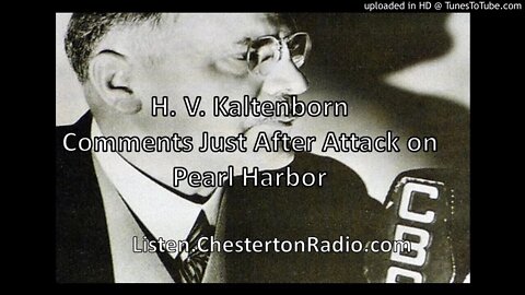 Comments Just After Attack on Pearl Harbor - WWII Radio Commentator - H. V. Kaltenborn