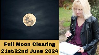 A Full Moon Clearing for 21st/22nd June 2024
