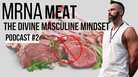 mRNA Meat - The Divine Masculine Mindset Podcast #2