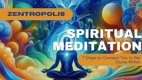 Spiritual Meditation 7 Steps to Connect You to the Divine Within