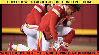 $20 Million Super Bowl Ad About Jesus Has Even Christians Raging!