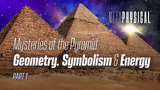 Mysteries of the Pyramid: Geometry, Symbolism & Energy: Part 1 [Metaphysical]