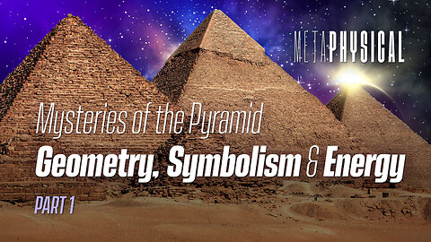 Mysteries of the Pyramid: Geometry, Symbolism & Energy: Part 1 [Metaphysical]