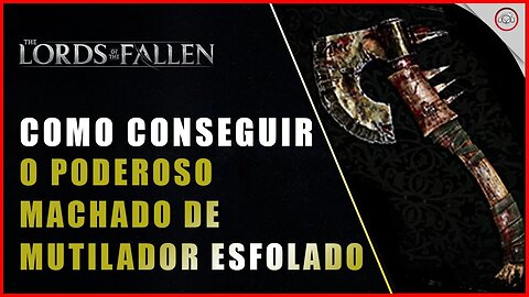 Lords of the Fallen, Como conseguir o Poderoso Machado de Mutilador Esfolado | Super-Dica