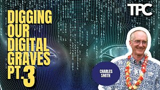 Digging Our Digital Graves Pt. III | Charles Smith (TPC #1,154)