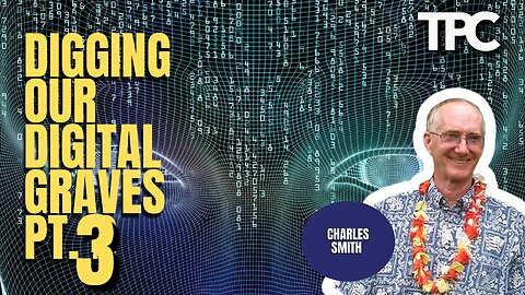 Digging Our Digital Graves Pt. III | Charles Smith (TPC #1,154)