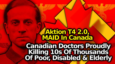 Socialism's Eugenics Revivalism: Canadian Gov't & Medical System KILLING 10K A Year w/ MAID Program