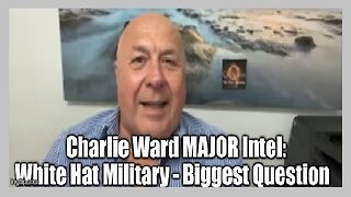 Charlie Ward MAJOR Intel: White Hat Military - Biggest Question!!