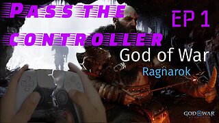 Pass the Controller - God of War Ragnorak ep 1: I love God of War and you hate it.