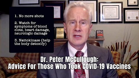 Dr. Peter McCullough: Advice For Those Who Took COVID-19 Vaccines