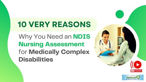 The Very 10 Reasons Why You Need an NDIS Nursing Assessment for Medically Complex Disabilities