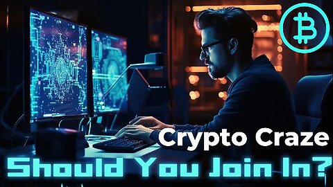 Crypto Craze: Should You Join In?