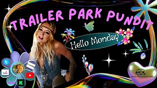 Trailer Park Pundit - Hello Monday -20230717