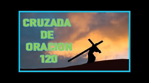 CRUZADA DE ORACION 120